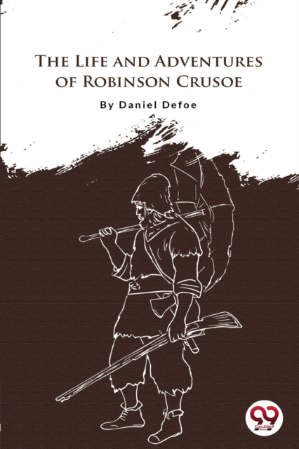 Life and Adventures of Robinson Crusoe - Daniel Defoe