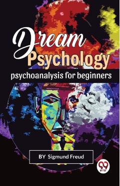 Coperta cărții 'Dream Psychology Psychoanalysis for Beginners - Sigmund Freud'