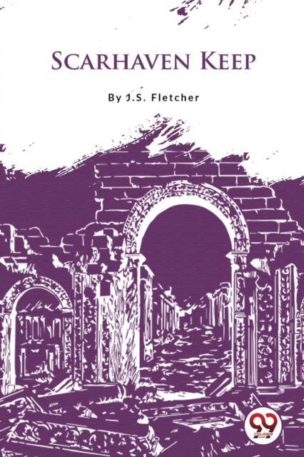 Scarhaven Keep - J.s. Fletcher