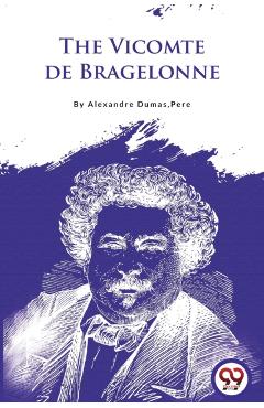 Vicomte De Bragelonne - Alexandre Dumas Pere