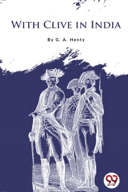 With Clive in India - G.a. Henty