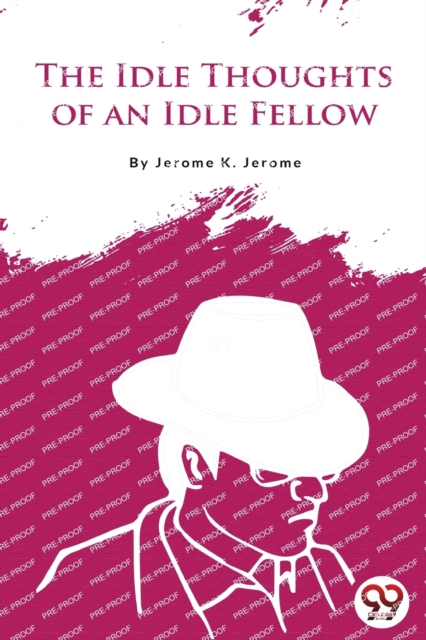 Idle Thoughts of an Idle Fellow - Jerome K. Jerome