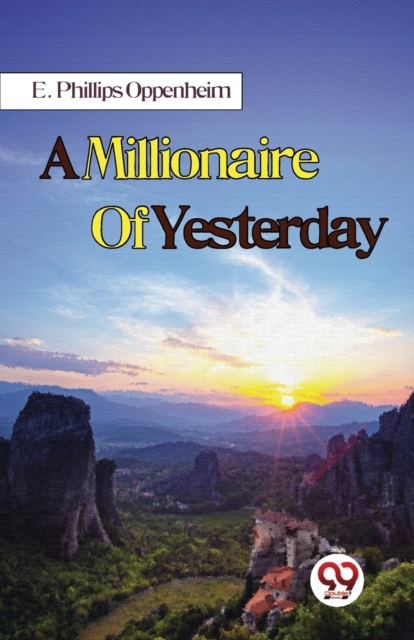 Millionaire of Yesterday - E. Phillips Oppenheim