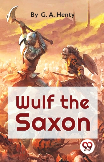 Wulf the Saxon a Story of the Norman Conquest - G.a. Henty
