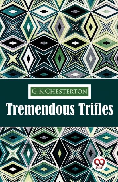 Tremendous Trifles - G.k. Chesterton