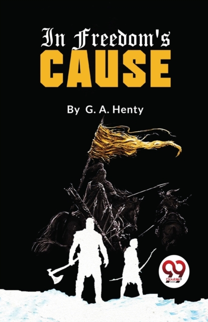 In Freedom's Cause - G.a. Henty