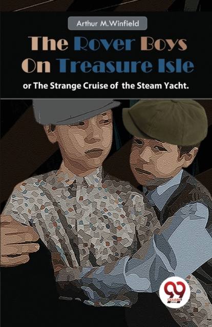 Rover Boys on Treasure Isle or, the Strange Cruise of the Steam Yacht. - Arthur M.winfield