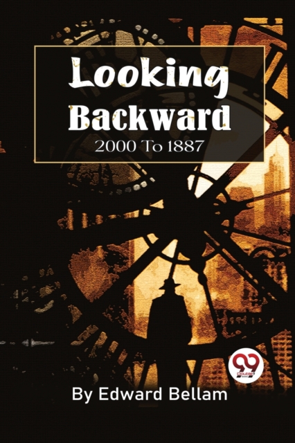 Looking Backward, 2000 to 1887 - Edward Bellamy