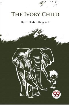 Ivory Child - H. Rider Haggard