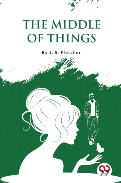 Middle of Things - J. S. Fletcher