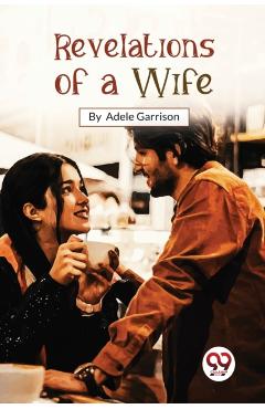 Revelations of a Wife - Adele Garrison