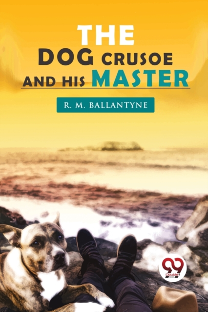 Dog Crusoe and His Master - R. M. Ballantyne