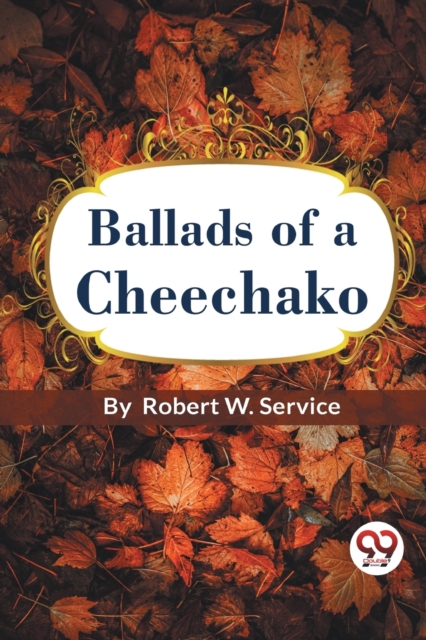 Coperta cărții 'Ballads of a Cheechako - Robert W. Service'