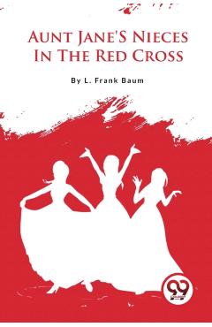 Poza produsului Aunt Jane's Nieces in the Red Cross - L. Frank Baum
