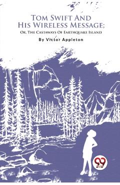 Coperta cărții 'Tom Swift and His Wireless Message - Victor Appleton'