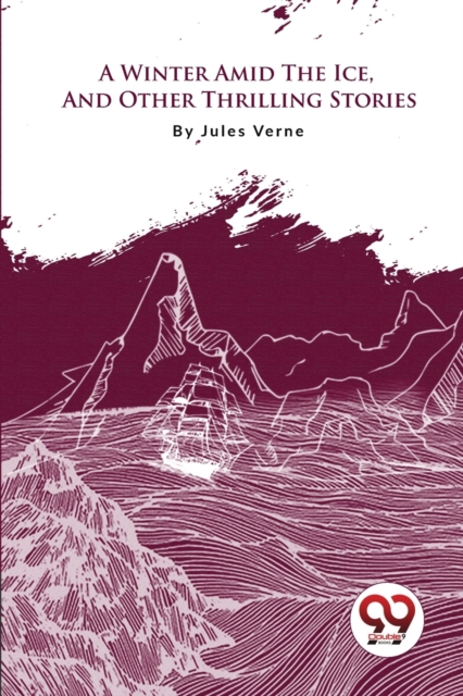 Winter Amid the Ice, and Other Thrilling Stories - Jules Verne