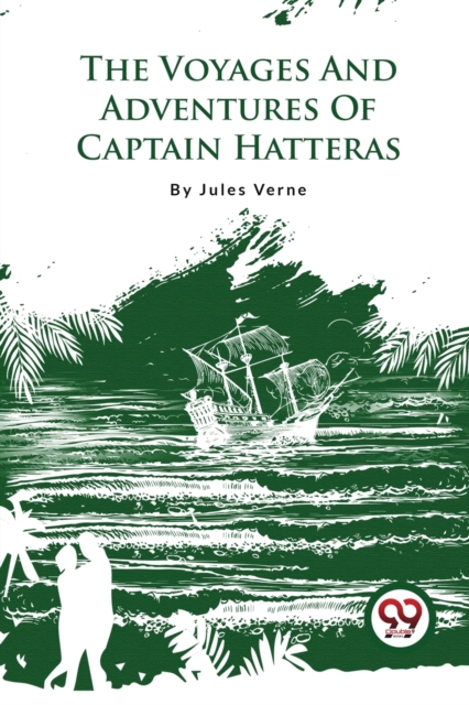 Voyages and Adventures of Captain Hatteras - Jules Verne