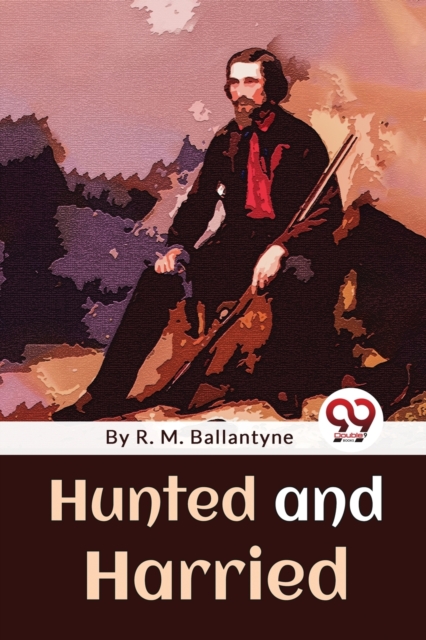 Hunted and Harried - R. M. Ballantyne