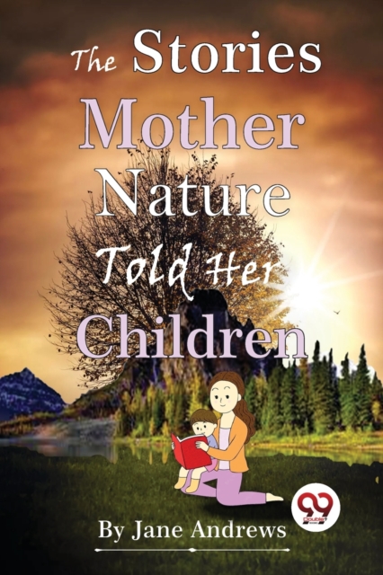 Stories Mother Nature Told Her Children - Jane Andrews