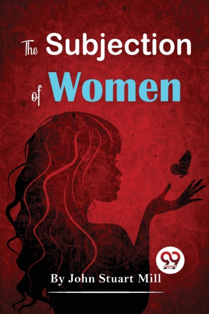 Subjection of Women - John Stuart Mill