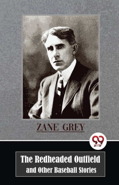 Redheaded Outfield and Other Baseball Stories - Zane Grey