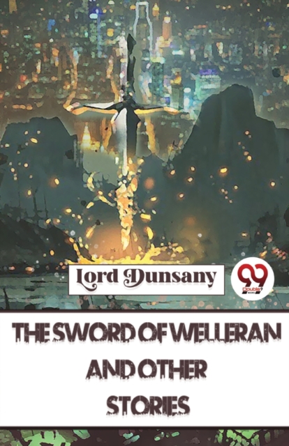Sword of Welleran and Other Stories - Lord Dunsany