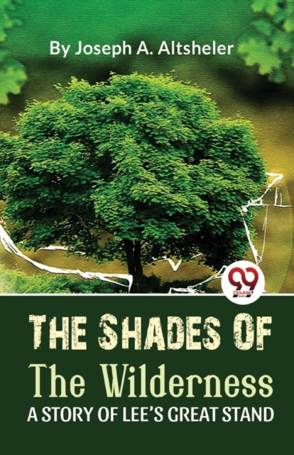 Shades of the Wilderness a Story of Lee?S Great Stand - Joseph A. Altsheler