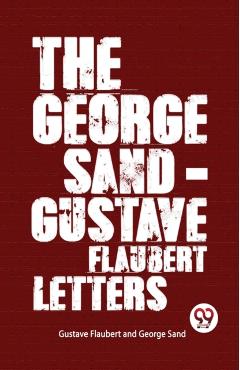 George Sand-Gustave Flaubert Letters - Gustave|sand Flaubert