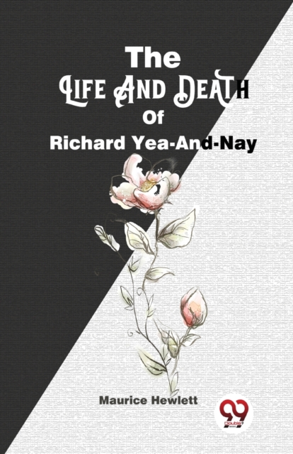 Life and Death of Richard Yea-and-Nay - Maurice Hewlett