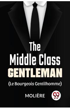 Coperta cărții 'Middle-Class Gentleman (Le Bourgeois Gentilhomme) -'
