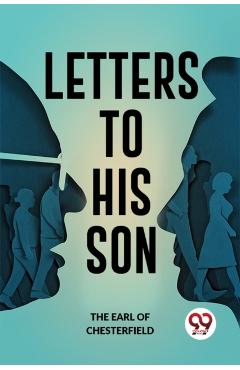 Letters to His Son - Philip Dormer Stanhope Chesterfield
