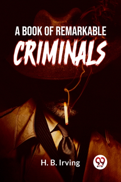 Coperta cărții 'Book of Remarkable Criminals - H.b. Irving'
