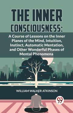 Coperta cărții 'Inner Consciousness - William Walker Atkinson'
