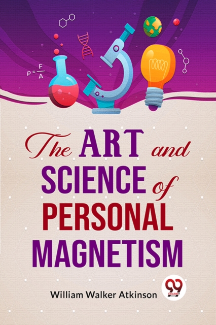 Art and Science of Personal Magnetism - William Walker Atkinson