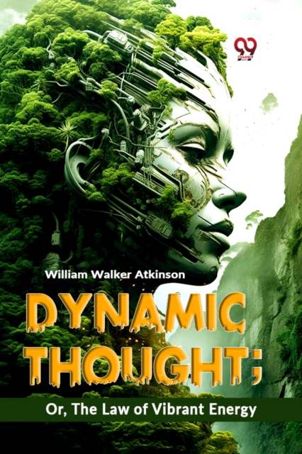 Dynamic Thought; or, the Law of Vibrant Energy - William Walker Atkinson