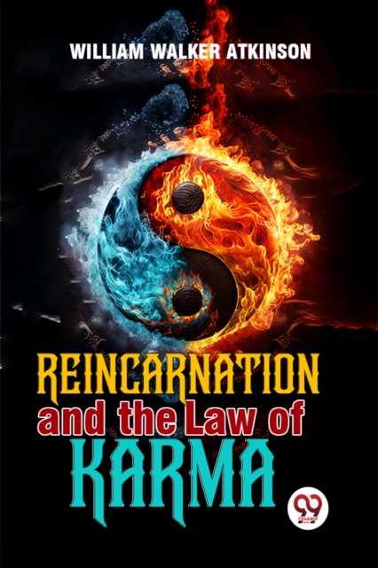 Reincarnation and the Law of Karma - William Walker Atkinson