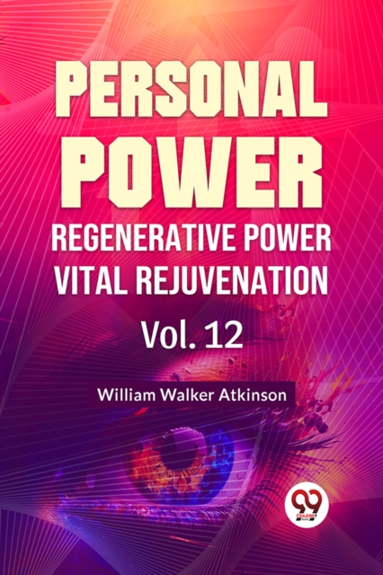 Personal Power Regenerative Power Vital Rejuvenation - William Walker Atkinson