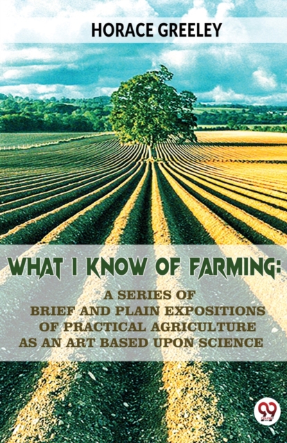 What I Know of Farming - Horace Greeley