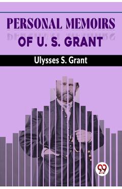 Personal Memoirs Of U. S. Grant - Ulysses S. Grant