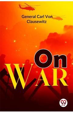 On War - General Carl Von Clausewitz