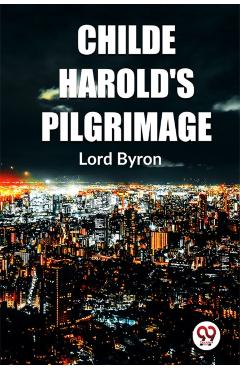 Childe Harold'S Pilgrimage - Lord Byron