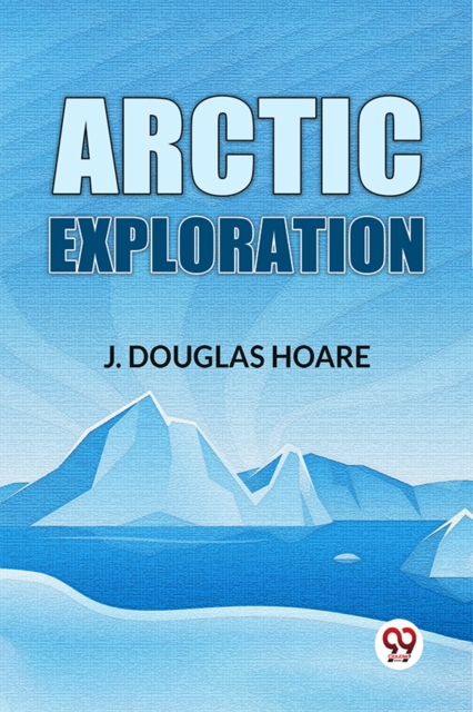Arctic Exploration - J. Douglas Hoare