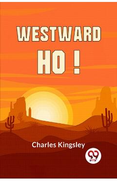 Westward Ho! - Charles Kingsley