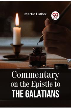 Coperta cărții 'Commentary on the Epistle to the Galatians - Martin Luther'
