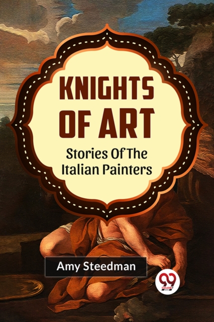 Knights of Art Stories of the Italian Painters - Amy Steedman
