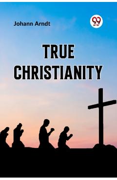 True Christianity - Johann Arndt