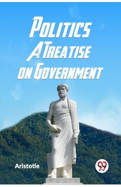 Politics a Treatise on Government -