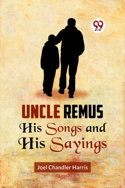 Uncle Remus His Songs and His Sayings - Joel Chandler Harris