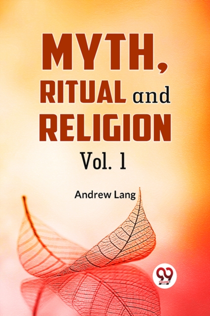 Myth, Ritual and Religion - Andrew Lang