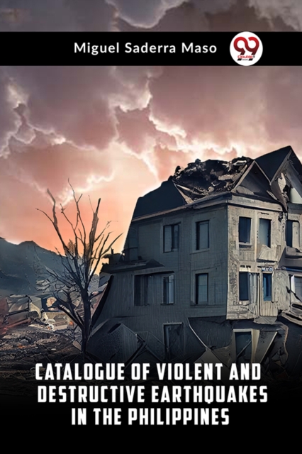Catalogue of Violent and Destructive Earthquakes in the Philippines - Miguel Saderra Maso